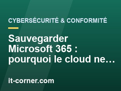Sauvegarder Microsoft 365 : pourquoi le cloud ne suffit pas