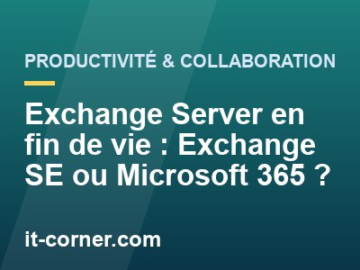 Exchange Server en fin de vie : Exchange SE ou Microsoft 365 ?