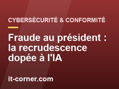 Fraude au président : la recrudescence dopée à l'IA