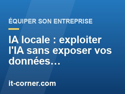 IA locale : exploiter l'IA sans exposer vos données confidentielles