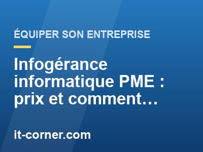 Infogérance informatique PME : prix et comment choisir