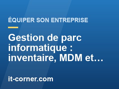 Gestion de parc informatique : inventaire, MDM et cycle de vie