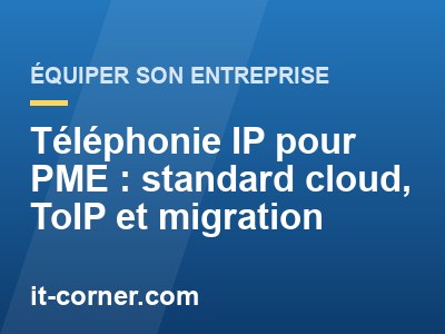 Téléphonie IP pour PME : standard cloud, ToIP et migration