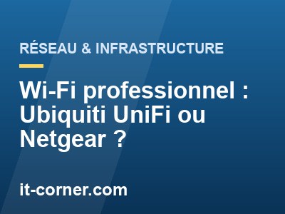 Wi-Fi professionnel : Ubiquiti UniFi ou Netgear ?