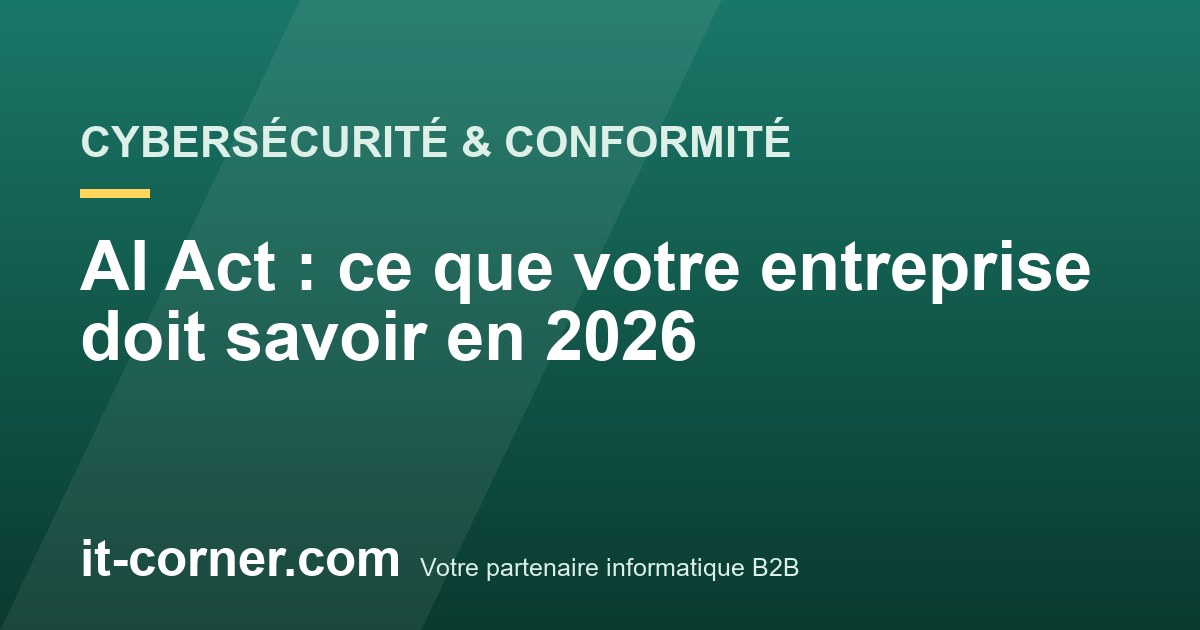 AI Act : ce que votre entreprise doit savoir en 2026