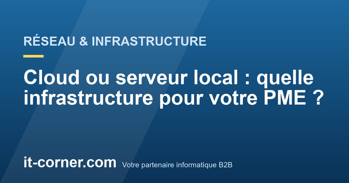 Cloud ou serveur local : quelle infrastructure pour votre PME ?