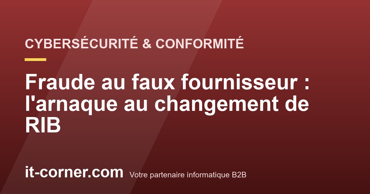 Fraude au faux fournisseur : l'arnaque au changement de RIB