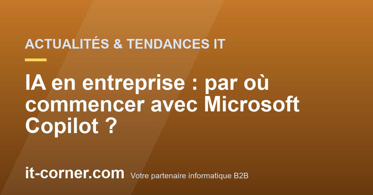 IA en entreprise : par où commencer avec Microsoft Copilot ?