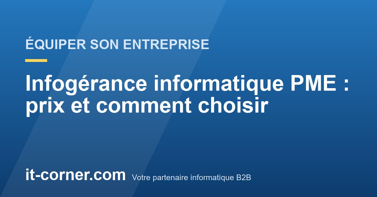 Infogérance informatique PME : prix et comment choisir