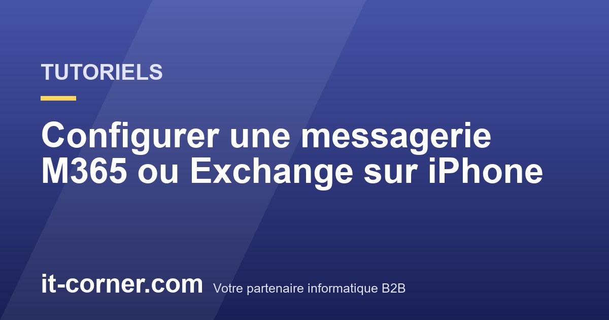 Configurer une messagerie M365 ou Exchange sur iPhone