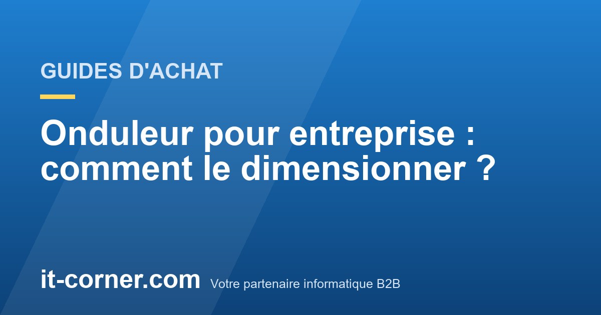 Onduleur pour entreprise : comment le dimensionner ?