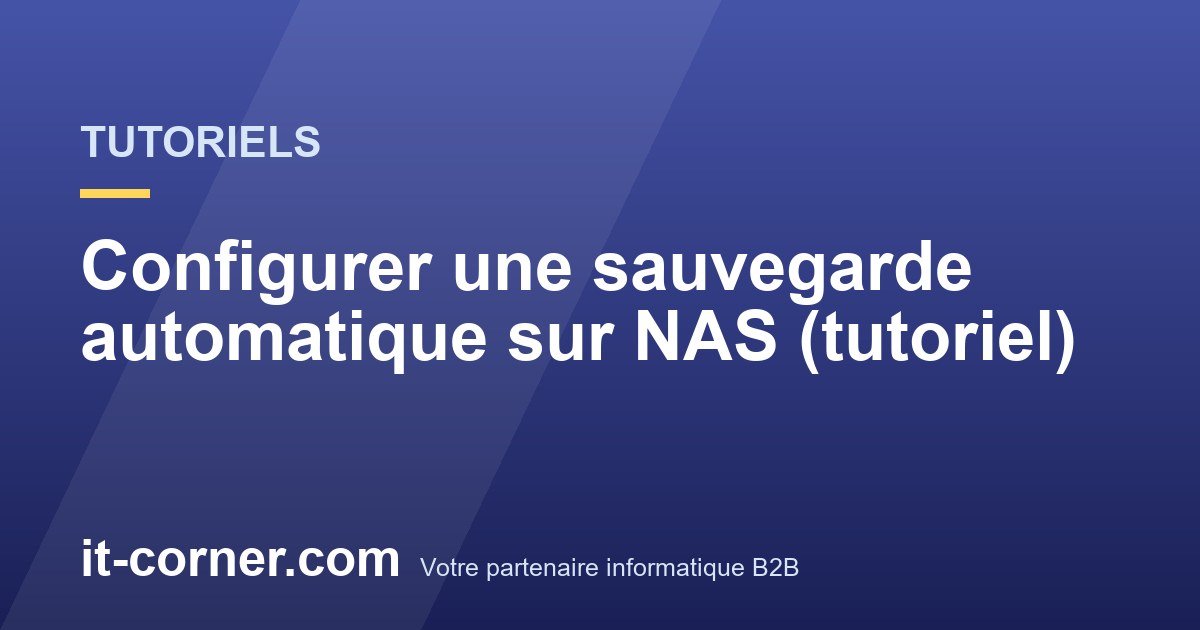 Configurer une sauvegarde automatique sur NAS (tutoriel)