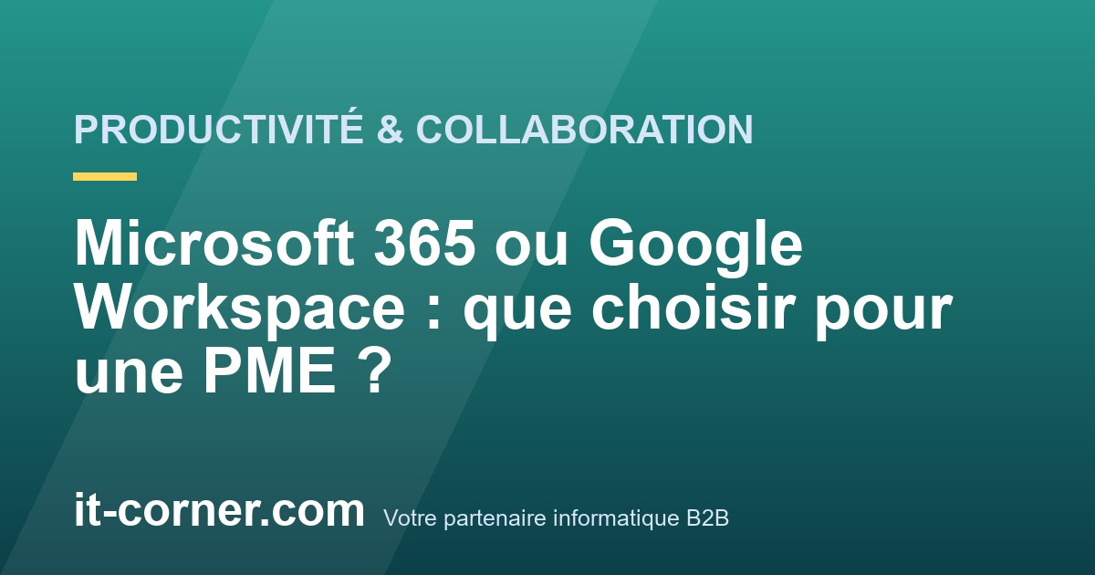 Microsoft 365 ou Google Workspace : que choisir pour une PME ?