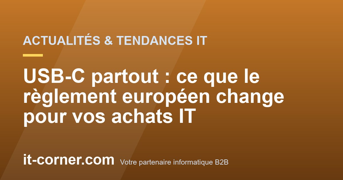 USB-C partout : ce que le règlement européen change pour vos achats IT