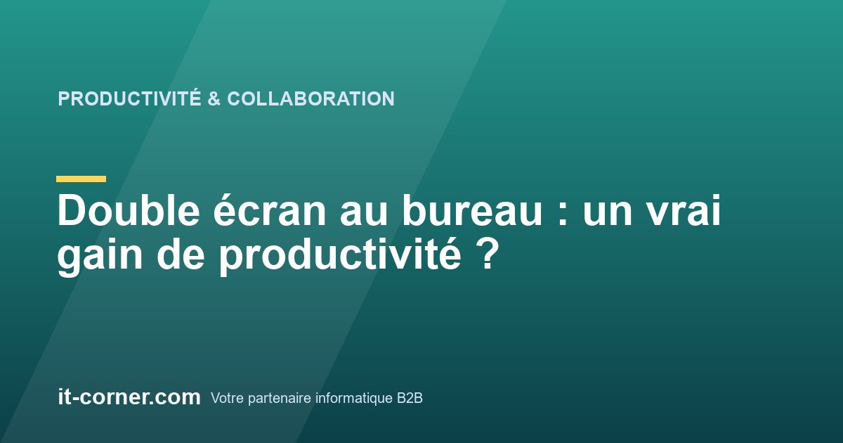 Double écran au bureau : un vrai gain de productivité ?