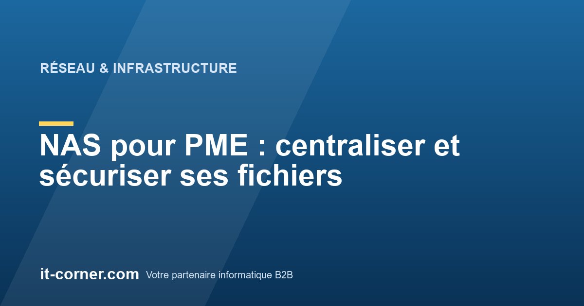 NAS pour PME : centraliser et sécuriser ses fichiers