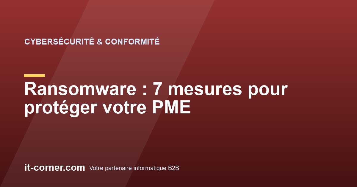 Ransomware : 7 mesures pour protéger votre PME