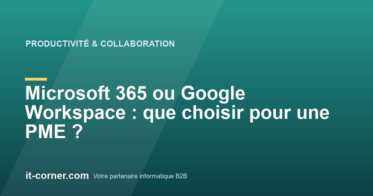 Microsoft 365 ou Google Workspace : que choisir pour une PME ?