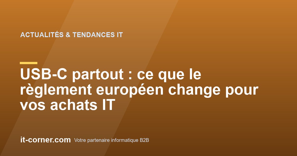 USB-C partout : ce que le règlement européen change pour vos achats IT
